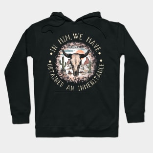 In Him, We Have Obtained An Inheritance Desert Bull-Skull Cactus Hoodie